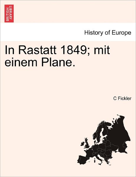 Cover for C Fickler · In Rastatt 1849; Mit Einem Plane. (Paperback Book) (2011)