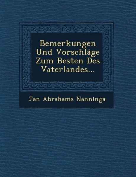Cover for Jan Abrahams Nanninga · Bemerkungen Und Vorschlage Zum Besten Des Vaterlandes... (Paperback Book) (2012)