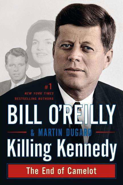 Cover for Bill O'Reilly · Killing Kennedy: The End of Camelot - Bill O'Reilly's Killing Series (Paperback Book) (2016)