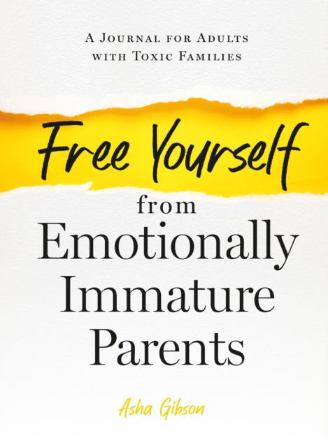 Cover for Asha Gibson · Free Yourself from Emotionally Immature Parents: A Journal for Adults with Toxic Families (Paperback Book) (2023)