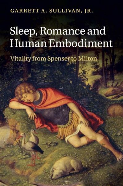 Cover for Sullivan, Jr, Garrett A. (Pennsylvania State University) · Sleep, Romance and Human Embodiment: Vitality from Spenser to Milton (Paperback Book) (2015)