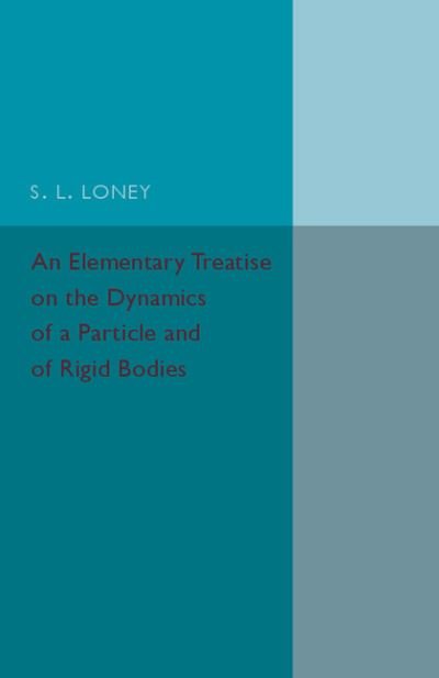 Cover for S. L. Loney · An Elementary Treatise on the Dynamics of a Particle and of Rigid Bodies (Paperback Bog) (2017)