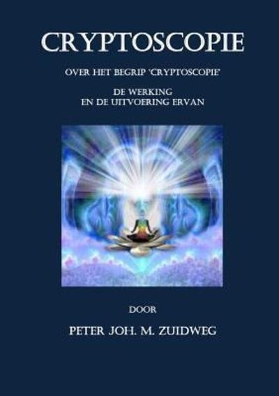 Cryptoscopie - Peter Joh. M. Zuidweg - Boeken - Lulu.com - 9781326984335 - 22 maart 2017