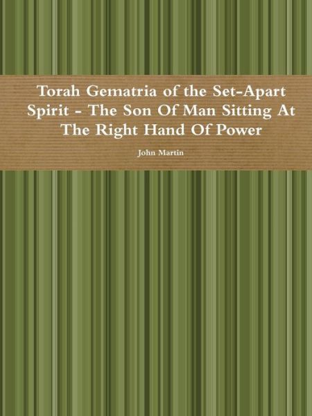 Cover for John Martin · Torah Gematria of the Set-Apart Spirit - the Son of Man Sitting at the Right Hand of Power (Pocketbok) (2015)