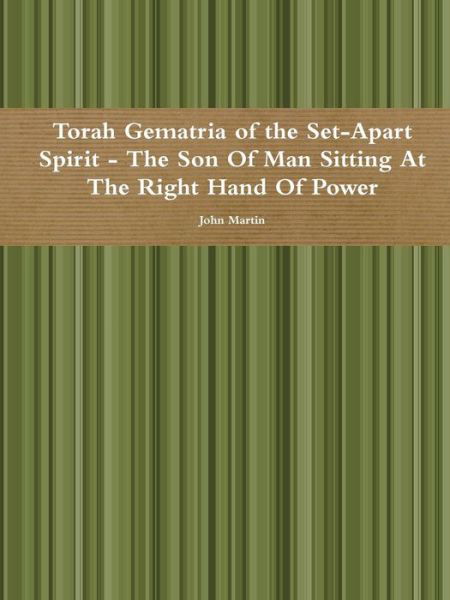 Cover for John Martin · Torah Gematria of the Set-Apart Spirit - the Son of Man Sitting at the Right Hand of Power (Paperback Bog) (2015)