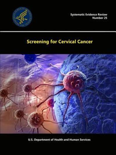 Cover for U.S. Department of Health and Human Services · Screening for Cervical Cancer - Systematic Evidence Review (Number 25) (Paperback Book) (2015)