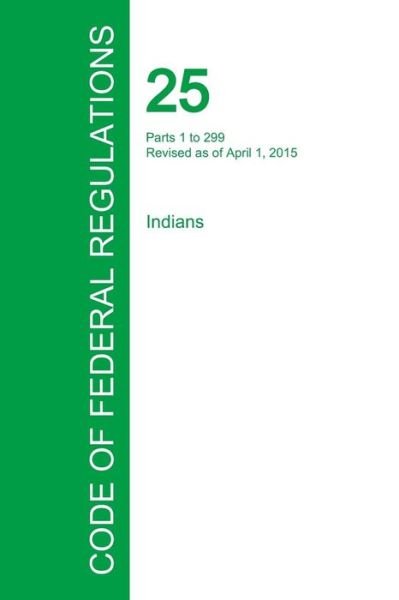 Cover for Office of the Federal Register · Code of Federal Regulations Title 25, Volume 1, April 1, 2015 (Paperback Book) (2016)
