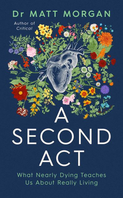 Cover for Matthew Morgan · A Second Act: What Nearly Dying Teaches Us About Really Living (Gebundenes Buch) (2025)