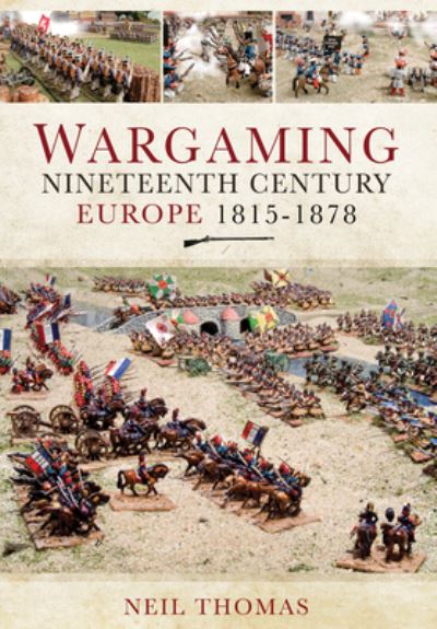 Cover for Neil Thomas · Wargaming Nineteenth Century Europe 1815-1878 (Paperback Book) (2021)