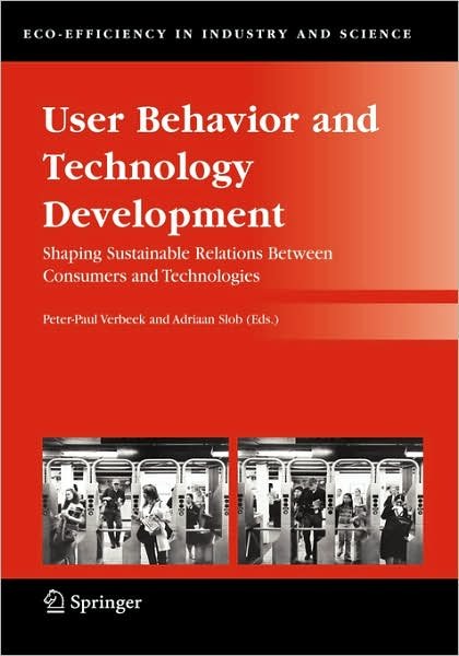 Cover for Peter-paul Verbeek · User Behavior and Technology Development: Shaping Sustainable Relations Between Consumers and Technologies - Eco-Efficiency in Industry and Science (Hardcover Book) [2006 edition] (2006)
