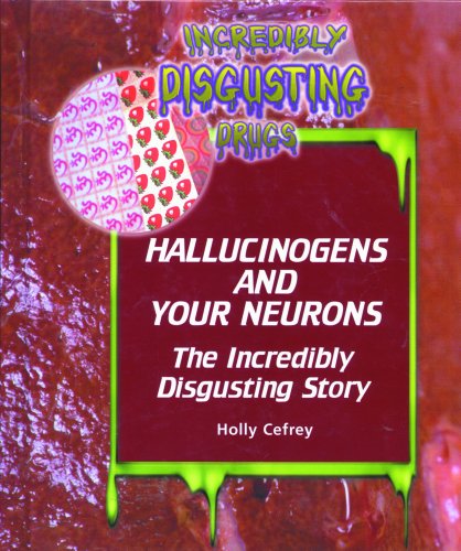 Cover for Holly Cefrey · Hallucinogens and Your Neurons: the Incredibly Disgusting Story (Incredibly Disgusting Drugs) (Hardcover Book) [Revised edition] (2005)