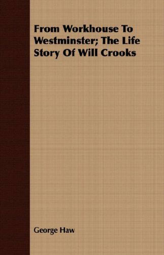 Cover for George Haw · From Workhouse to Westminster; the Life Story of Will Crooks (Paperback Book) (2008)