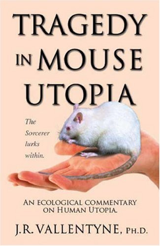 J.R. Vallentyne · Tragedy in Mouse Utopia: An Ecological Commentary on Human Utopia (Paperback Book) (2006)