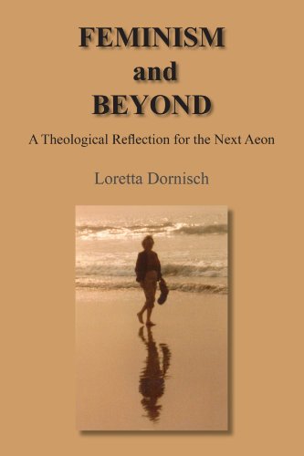 Feminism and Beyond: a Theological Reflection for the Next Aeon - Loretta Dornisch - Bücher - AuthorHouse - 9781418434335 - 16. August 2004