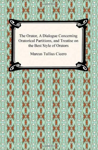 Cover for Marcus Tullius Cicero · The Orator, a Dialogue Concerning Oratorical Partitions, and Treatise on the Best Style of Orators (Pocketbok) (2009)