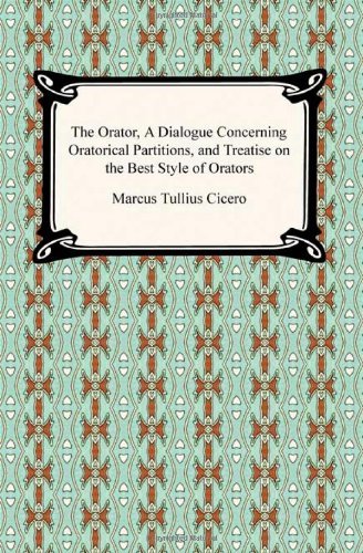 Cover for Marcus Tullius Cicero · The Orator, a Dialogue Concerning Oratorical Partitions, and Treatise on the Best Style of Orators (Paperback Bog) (2009)