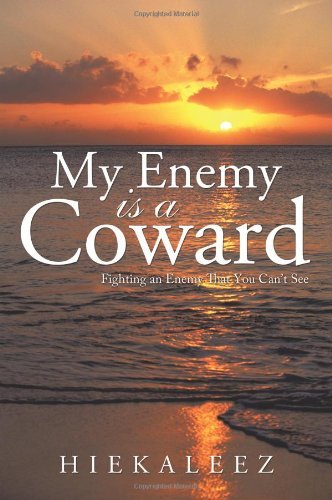 My Enemy is a Coward: Fighting an Enemy That You Can't See - Hiekaleez - Książki - Trafford Publishing - 9781426929335 - 15 kwietnia 2010