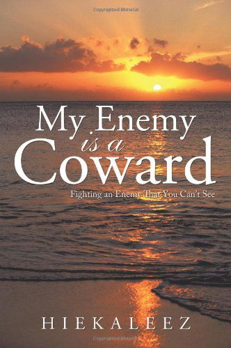 My Enemy is a Coward: Fighting an Enemy That You Can't See - Hiekaleez - Books - Trafford Publishing - 9781426929335 - April 15, 2010