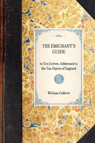 Cover for William Cobbett · Emigrant's Guide: in Ten Letters, Addressed to the Tax-payers of England (Travel in America) (Paperback Book) (2003)