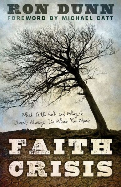 Cover for Ron Dunn · Faith Crisis: What Faith Isn't and Why It Doesn't Always Do What You Want (Paperback Book) (2013)