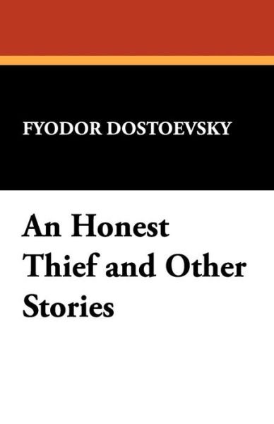 Cover for Fyodor Mikhailovich Dostoevsky · An Honest Thief and Other Stories (Taschenbuch) (2008)