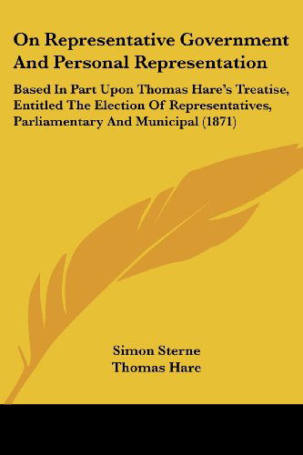 Cover for Thomas Hare · On Representative Government and Personal Representation: Based in Part Upon Thomas Hare's Treatise, Entitled the Election of Representatives, Parliamentary and Municipal (1871) (Taschenbuch) (2008)