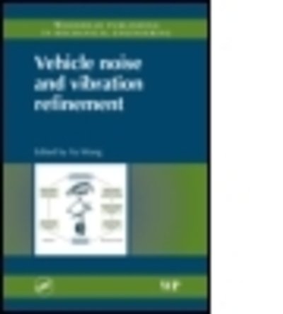Vehicle Noise and Vibration Refinement - Xu Wang - Bøger - CRC Press - 9781439831335 - 13. april 2010
