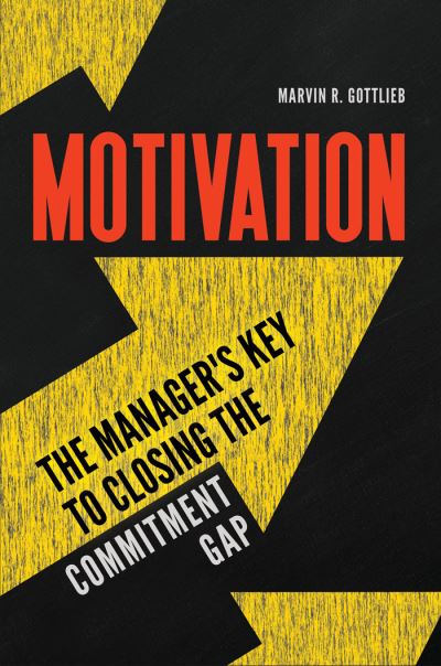 Cover for Marvin R. Gottlieb Ph.D. · Motivation: The Manager's Key to Closing the Commitment Gap (Hardcover Book) (2017)