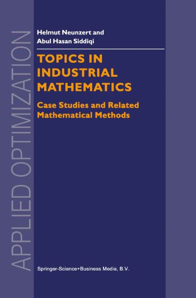 Cover for H Neunzert · Topics in Industrial Mathematics: Case Studies and Related Mathematical Methods - Applied Optimization (Paperback Book) [Softcover reprint of hardcover 1st ed. 2000 edition] (2010)