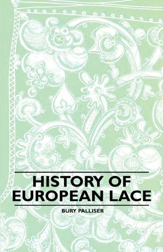 History of European Lace - Bury Palliser - Książki - Joseph. Press - 9781445528335 - 5 listopada 2010