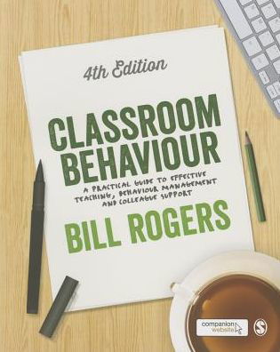 Cover for Bill Rogers · Classroom Behaviour: A Practical Guide to Effective Teaching, Behaviour Management and Colleague Support (Pocketbok) [4 Revised edition] (2015)