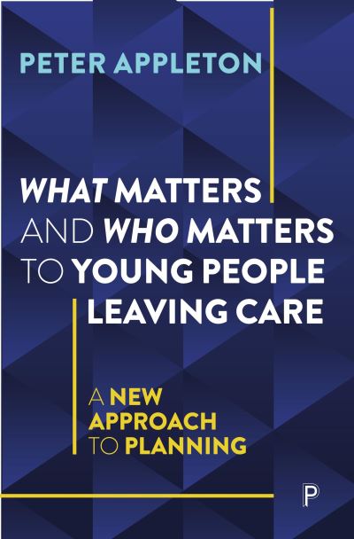 Cover for Appleton, Peter (Essex University) · What Matters and Who Matters to Young People Leaving Care: A New Approach to Planning (Paperback Book) (2024)