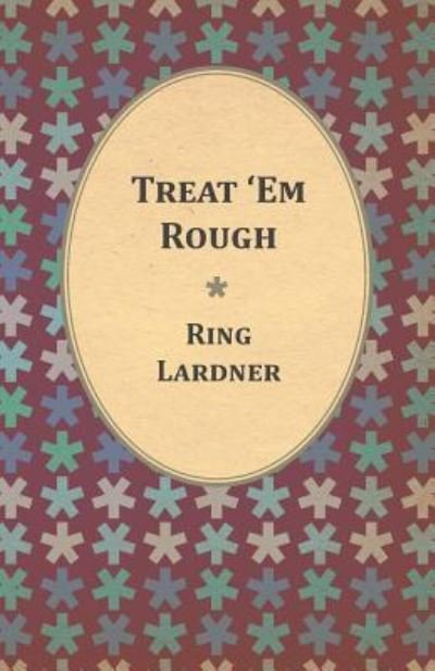 Cover for Ring Lardner · Treat 'Em Rough (Paperback Book) (2012)