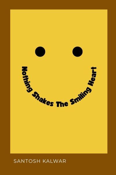 Cover for Santosh Kalwar · Nothing Shakes the Smiling Heart (Book) (2023)