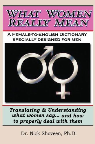 Cover for Dr. Nick Shoveen Ph.d. · What Women Really Mean: Translating &amp; Understanding What Women Say... and How to Properly Deal with Them (Paperback Book) (2009)