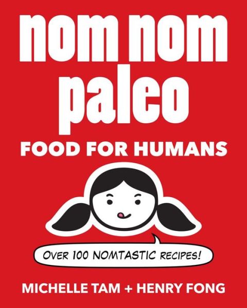 Cover for Michelle Tam · Nom Nom Paleo: Food for Humans - Nom Nom Paleo (Hardcover Book) (2014)