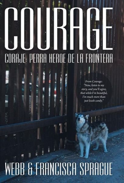 Cover for Webb &amp;. Francisca Sprague · Courage: Coraje: Perra Heroe De La Frontera (Hardcover Book) (2014)