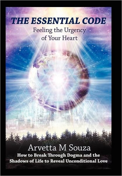 Cover for Arvetta M Souza · The Essential Code: Feeling the Urgency of Your Heart (Innbunden bok) (2012)