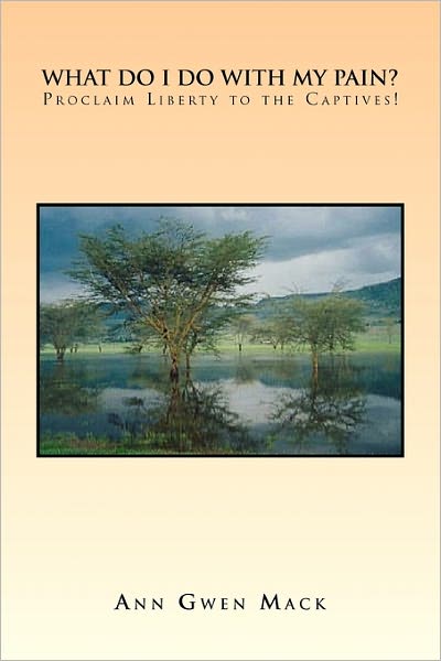 Cover for Ann Gwen Mack · What Do I Do with My Pain? (Paperback Book) (2010)