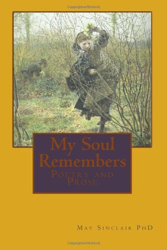 My Soul Remembers: Poetry and Prose - May Sinclair Phd - Boeken - CreateSpace Independent Publishing Platf - 9781456447335 - 4 januari 2011