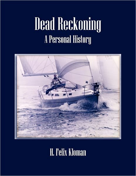 Dead Reckoning - H Felix Kloman - Böcker - Xlibris Corporation - 9781456872335 - 17 februari 2011