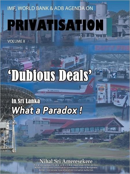 Cover for Nihal Sri Ameresekere · Imf, World Bank &amp; Adb Agenda on Privatisation Volume Ii: Dubious Deals in Sri Lanka What a Paradox! (Paperback Book) (2011)