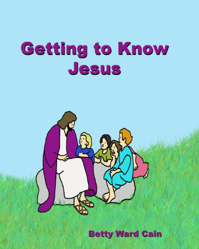 Cover for Betty Ward Cain · Getting to Know Jesus (Paperback Book) (2012)