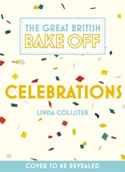 Cover for Linda Collister · Great British Bake Off: Celebrations: With Recipes from the 2015 Series (Hardcover Book) (2015)