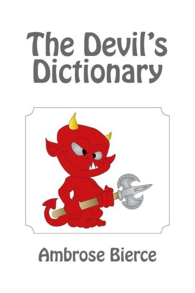 The Devil's Dictionary - Ambrose Bierce - Books - Createspace - 9781481212335 - December 9, 2012