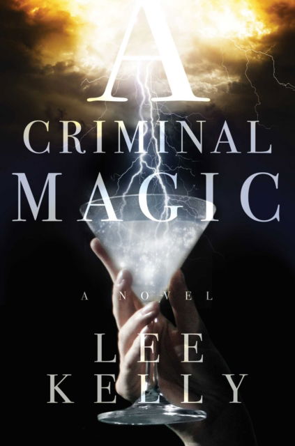 Cover for Lee Kelly · A Criminal Magic (Hardcover Book) [First edition. edition] (2016)