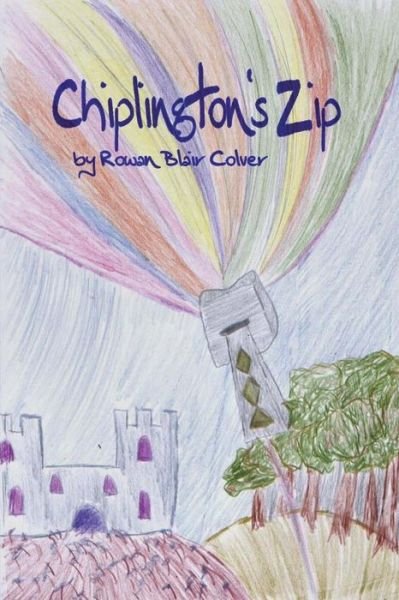 Cover for Rowan Blair Colver · Chiplington's Zip (Pocketbok) (2013)