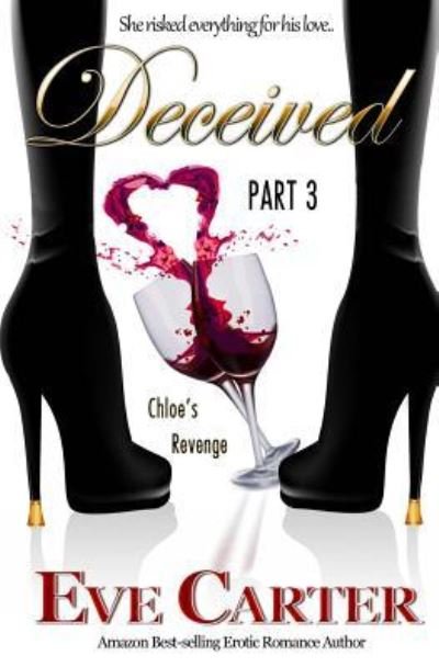Deceived - Part 3 Chloe's Revenge - Eve Carter - Bøger - Createspace - 9781482781335 - 16. marts 2013