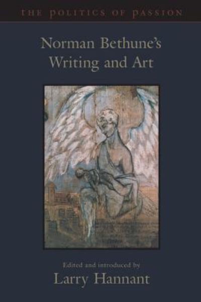 Cover for Norman Bethune · The Politics of Passion Norman Bethune's Writing and Art (Pocketbok) (1998)