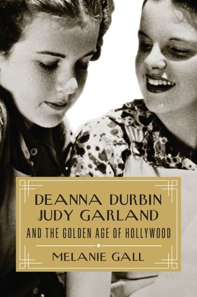 Cover for Melanie Gall · Deanna Durbin, Judy Garland, and the Golden Age of Hollywood (Gebundenes Buch) (2022)